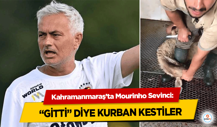 Kahramanmaraş’ta Mourinho Sevinci: “Gitti” Diye Kurban Kestiler