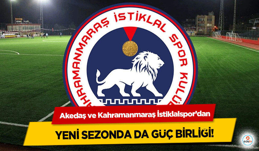 Akedaş ve Kahramanmaraş İstiklalspor’dan yeni sezonda da güç birliği!