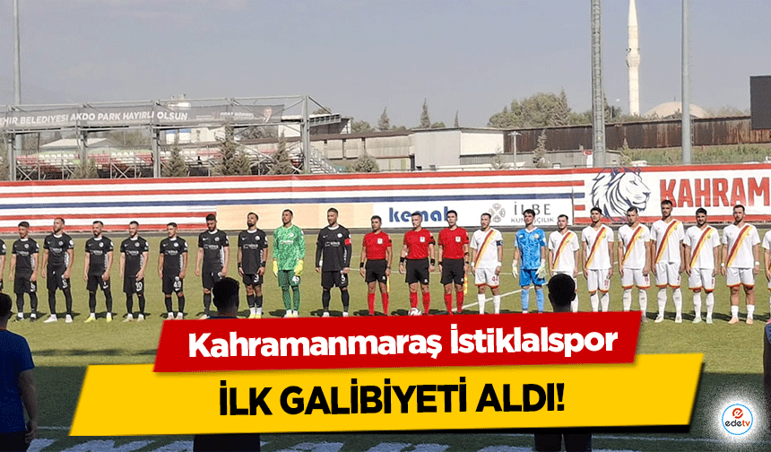 Kahramanmaraş İstiklalspor, ilk galibiyeti aldı!