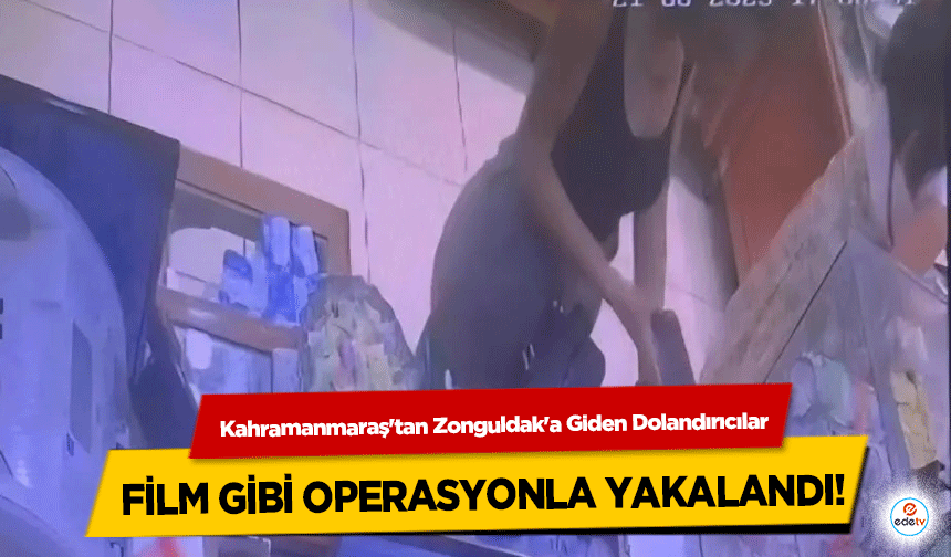 Kahramanmaraş'tan Zonguldak'a Giden Dolandırıcılar film gibi operasyonla yakalandı!