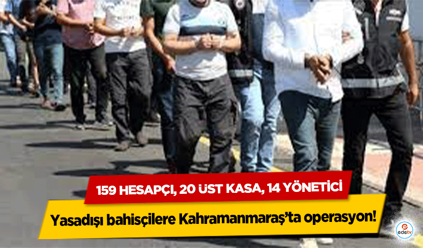 Yasadışı bahisçilere Kahramanmaraş’ta operasyon!