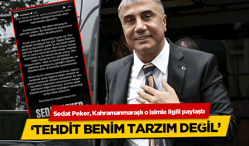 Sedat Peker, Kahramanmaraşlı o isimle ilgili paylaşım yaptı: Tehdit benim tarzım değil