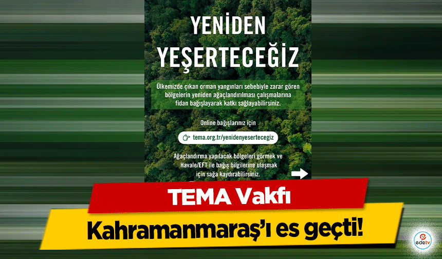 TEMA Vakfı, Kahramanmaraş’ı es geçti!
