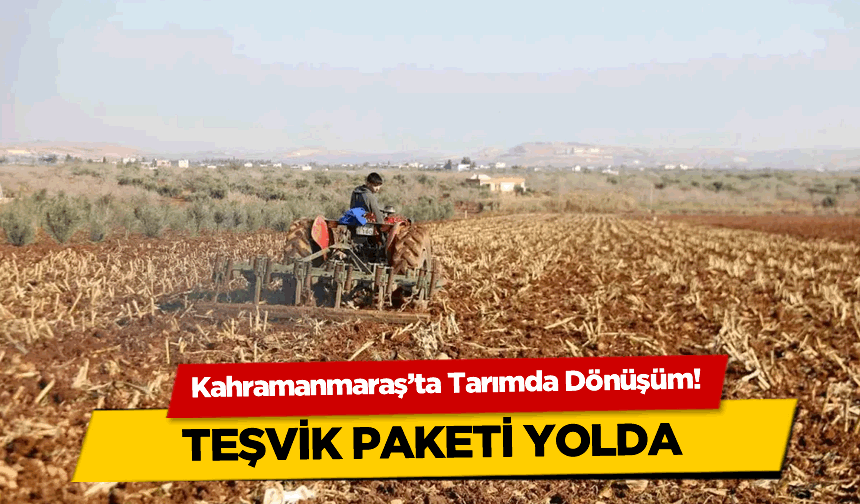 Kahramanmaraş’ta Tarımda Dönüşüm!