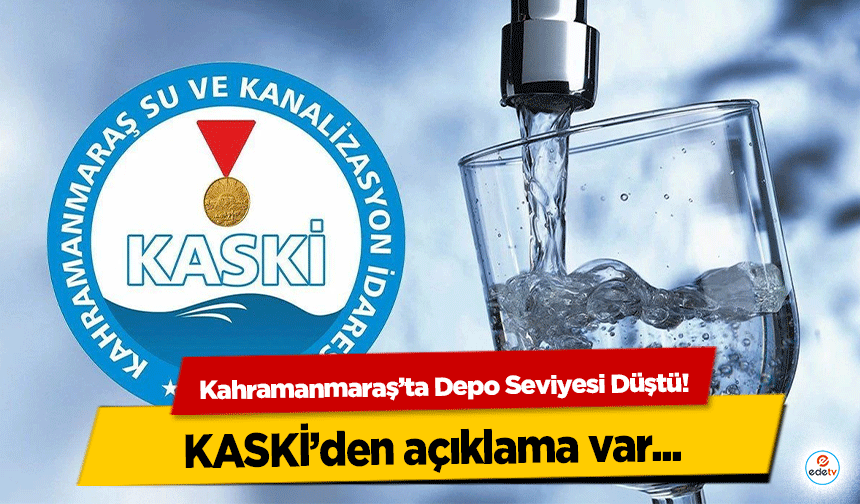 Kahramanmaraş’ta Depo Seviyesi Düştü! KASKİ’den açıklama var
