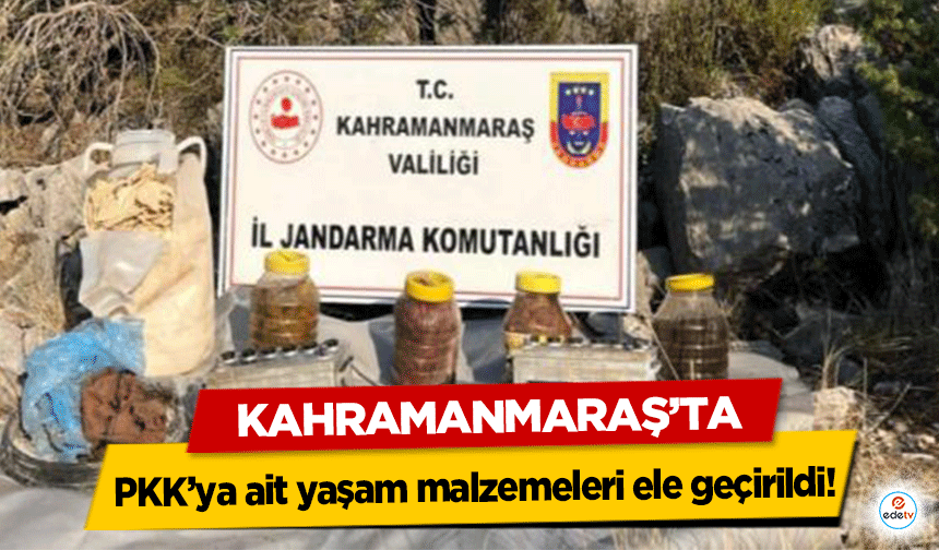 Kahramanmaraş’ta PKK’ya ait yaşam malzemeleri ele geçirildi!