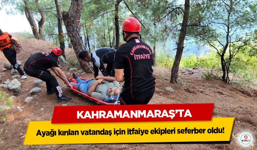Kahramanmaraş’ta ayağı kırılan vatandaş için itfaiye ekipleri seferber oldu