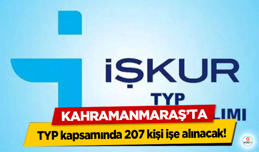 Kahramanmaraş'ta TYP kapsamında 207 kişi işe alınacak!