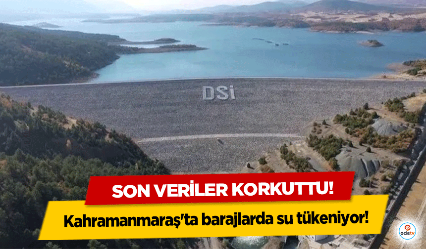 Kahramanmaraş'ta barajlarda su tükeniyor! Son veriler korkuttu!