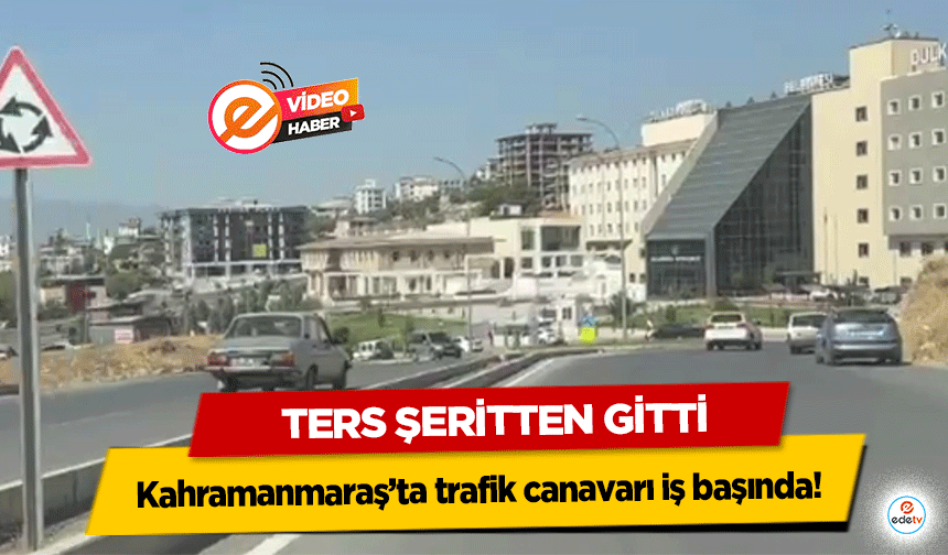 Kahramanmaraş’ta trafik canavarı iş başında! Ters Şeritten Gitti