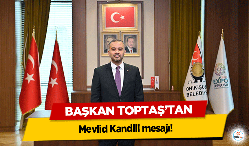 Başkan Toptaş’tan Mevlid Kandili mesajı!