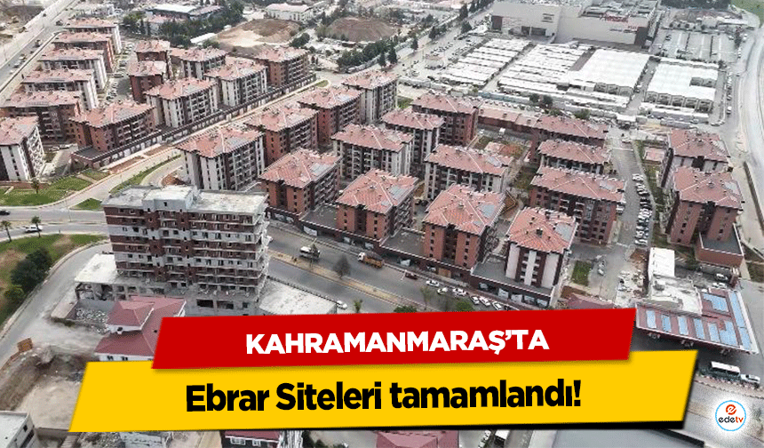 Kahramanmaraş'ta Ebrar Siteleri tamamlandı!