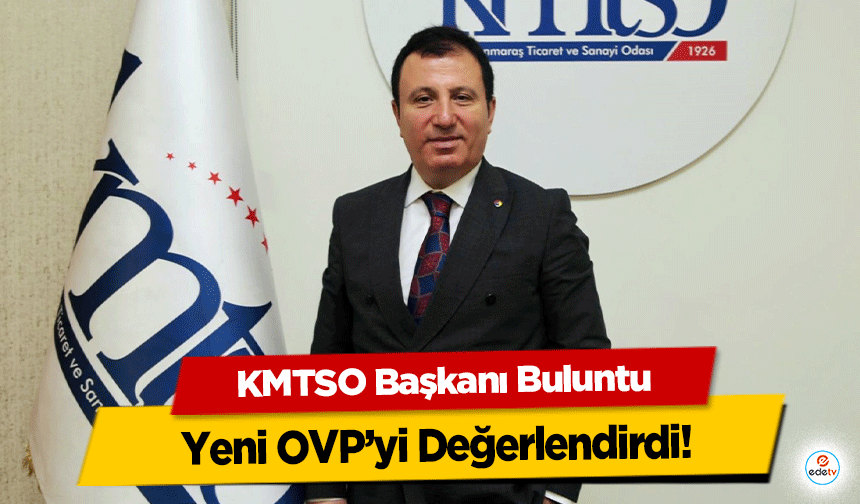 KMTSO Başkanı Buluntu, Yeni OVP’yi Değerlendirdi!