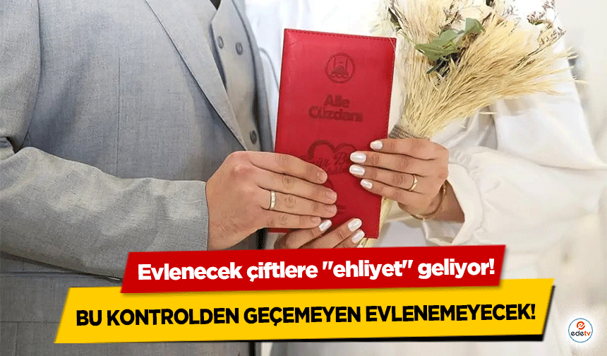 Evlenecek çiftlere "ehliyet" geliyor! Bu Kontrolden Geçemeyen Evlenemeyecek