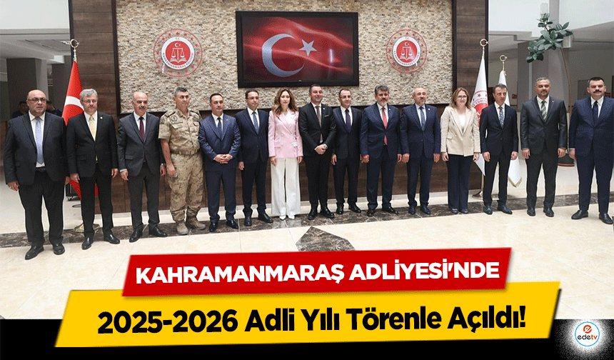 Kahramanmaraş Adliyesi'nde 2025-2026 Adli Yılı Törenle Açıldı