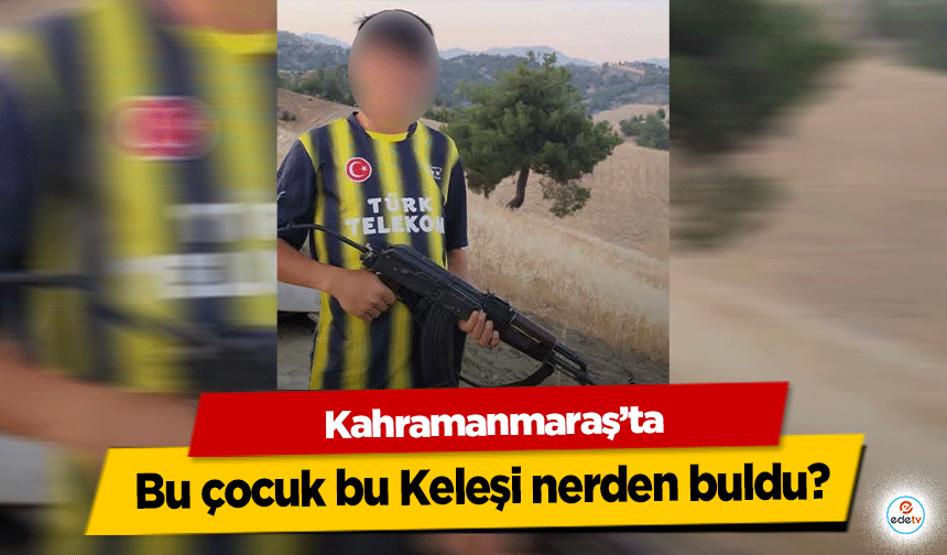 Kahramanmaraş'ta bu çocuk bu keleşi nerden buldu?