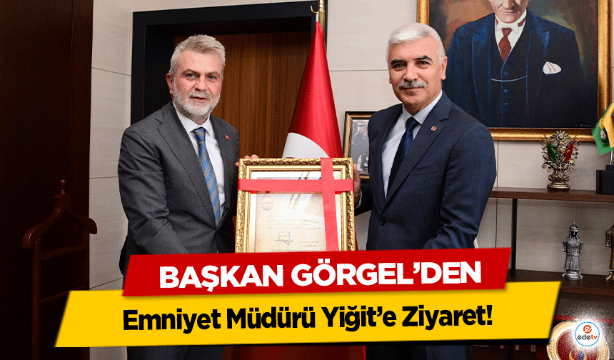 Başkan Görgel’den Emniyet Müdürü Yiğit’e Ziyaret!