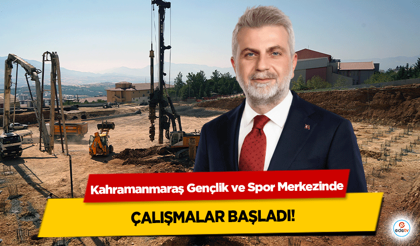 Kahramanmaraş Gençlik ve Spor Merkezinde çalışmalar başladı!