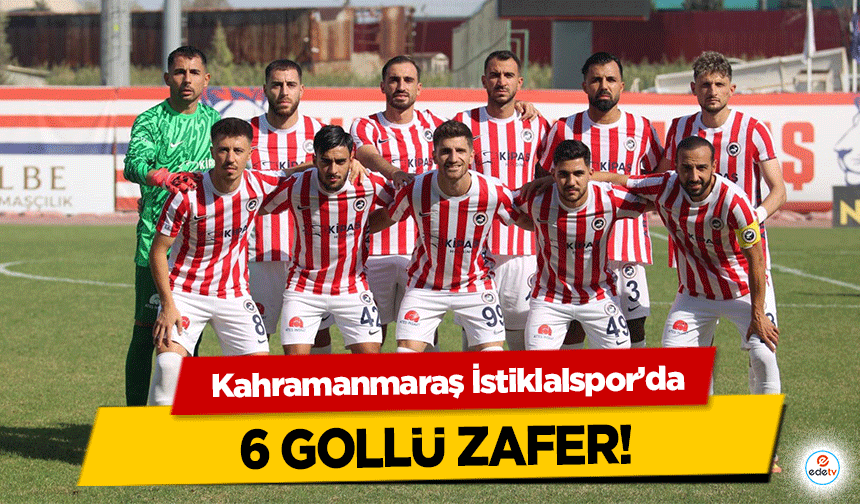 Kahramanmaraş İstiklalspor’dan 6 gollü zafer