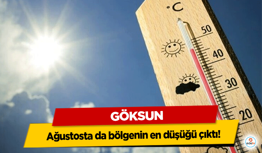 Göksun Ağustosta da bölgenin en düşüğü çıktı!