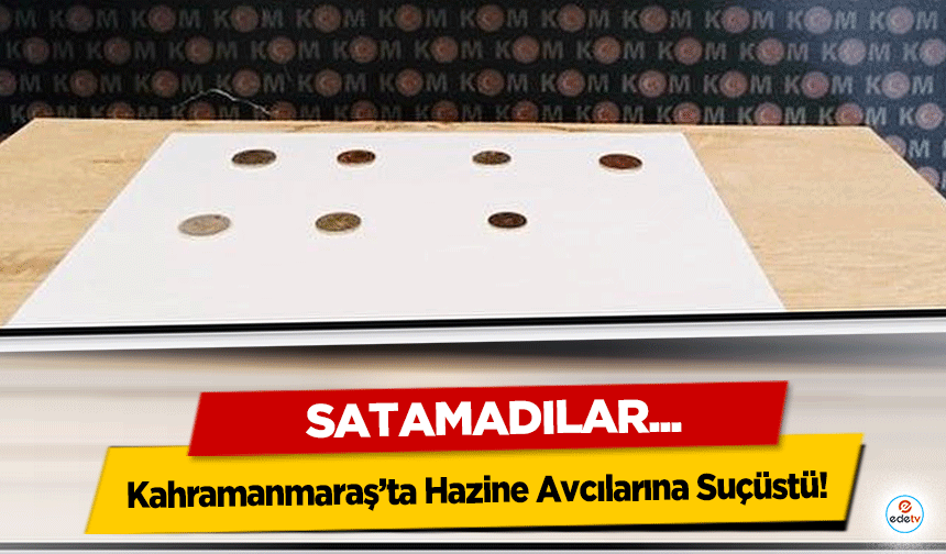 Kahramanmaraş’ta Hazine Avcılarına Suçüstü!