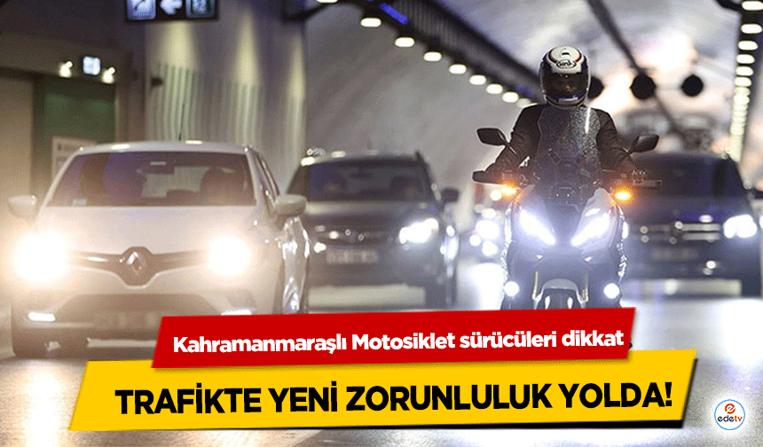 Kahramanmaraşlı Motosiklet sürücüleri dikkat: Trafikte Yeni Zorunluluk Yolda!