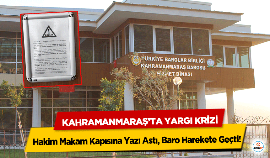 Kahramanmaraş’ta Yargı Krizi: Hakim Makam Kapısına Yazı Astı, Baro Harekete Geçti