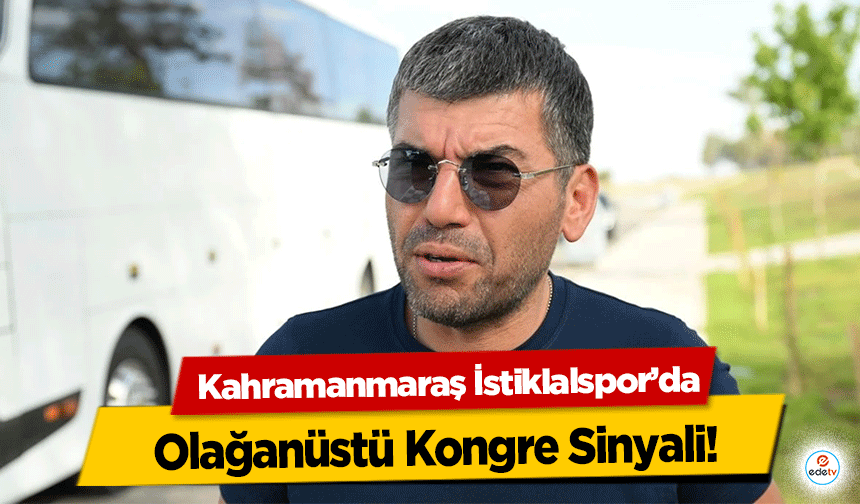 Kahramanmaraş İstiklalspor’da Olağanüstü Kongre Sinyali!