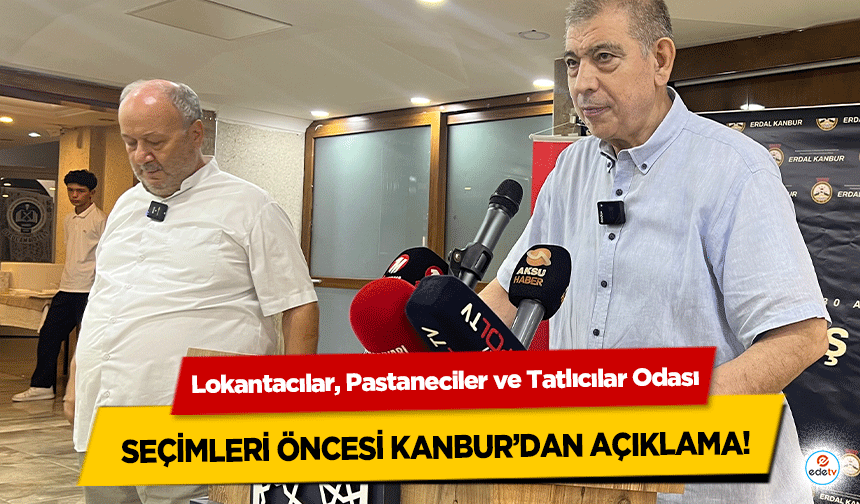 Lokantacılar, Pastaneciler ve Tatlıcılar Odası Seçimleri Öncesi Kanbur’dan açıklama