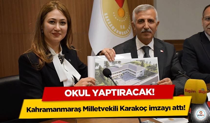 Kahramanmaraş Milletvekili Zuhal Karakoç imzayı attı! Okul yaptıracak!