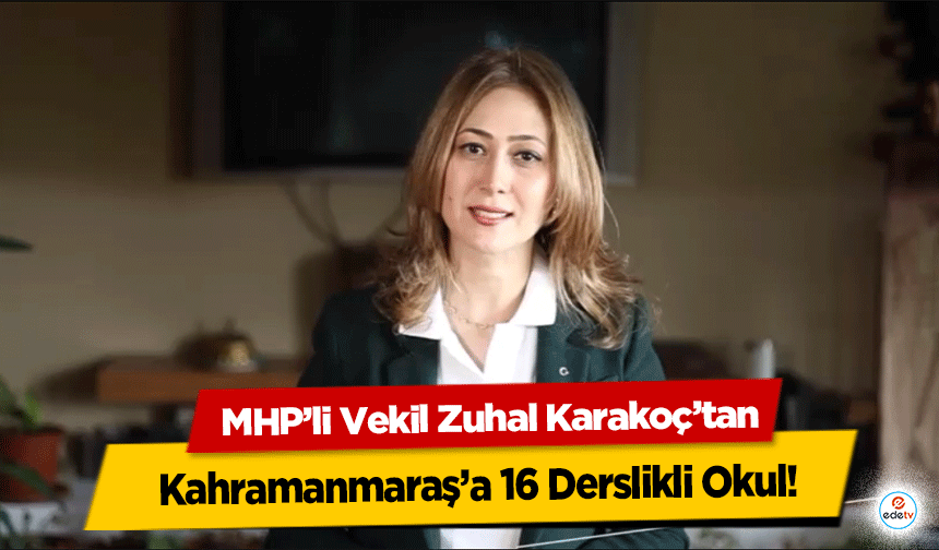 MHP’li Vekil Zuhal Karakoç’tan Kahramanmaraş’a 16 Derslikli Okul!