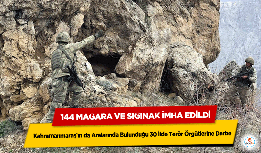 Kahramanmaraş’ın da Aralarında Bulunduğu 30 İlde Terör Örgütlerine Darbe: 144 Mağara Ve Sığınak İmha Edildi