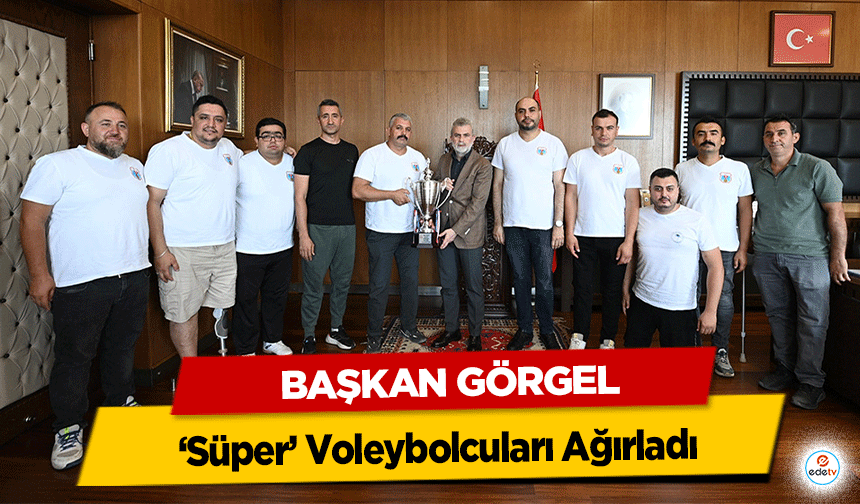 Başkan Görgel, ‘Süper’ Voleybolcuları Ağırladı!