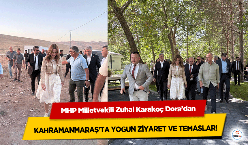 MHP Milletvekili Zuhal Karakoç Dora’dan Kahramanmaraş’ta Yoğun Ziyaret ve Temaslar!