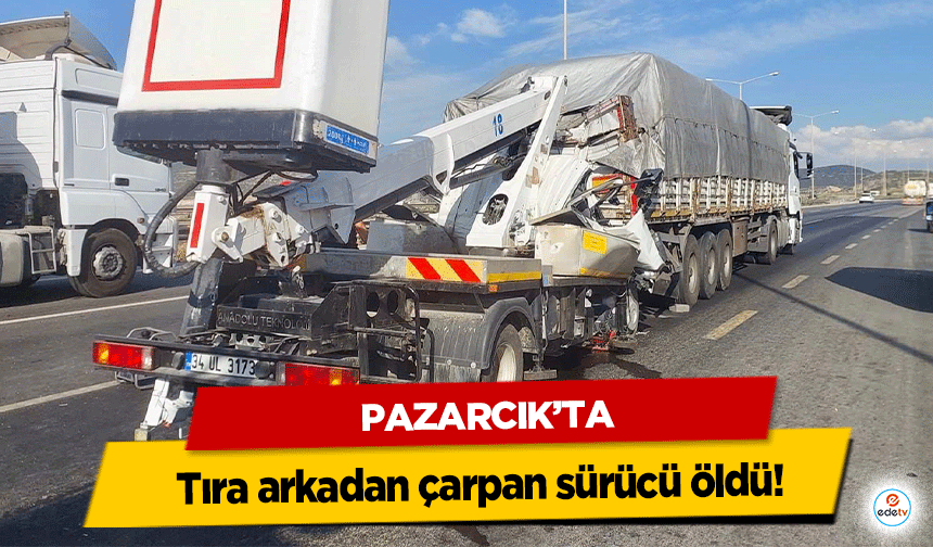 Pazarcık’ta tıra arkadan çarpan sürücü öldü!