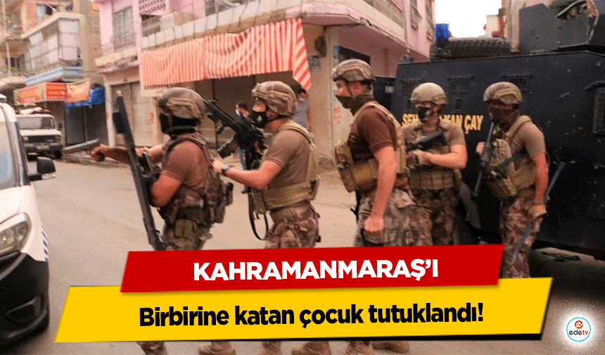Kahramanmaraş’ı birbirine katan çocuk tutuklandı!