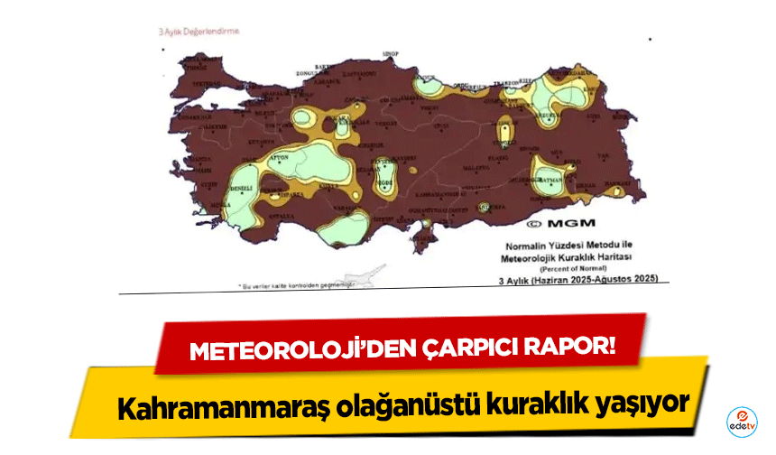 Meteoroloji’den çarpıcı rapor! Kahramanmaraş olağanüstü kuraklık yaşıyor