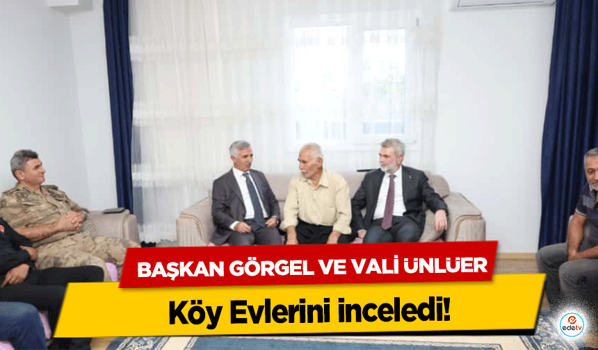 Başkan Görgel ve Vali Ünlüer, Köy Evlerini inceledi!