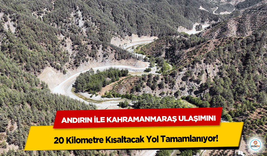 Andırın İle Kahramanmaraş Ulaşımını 20 Kilometre Kısaltacak Yol Tamamlanıyor