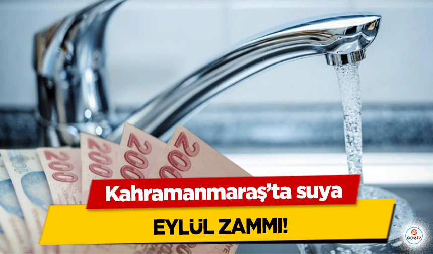 Kahramanmaraş’ta suya Eylül zammı!