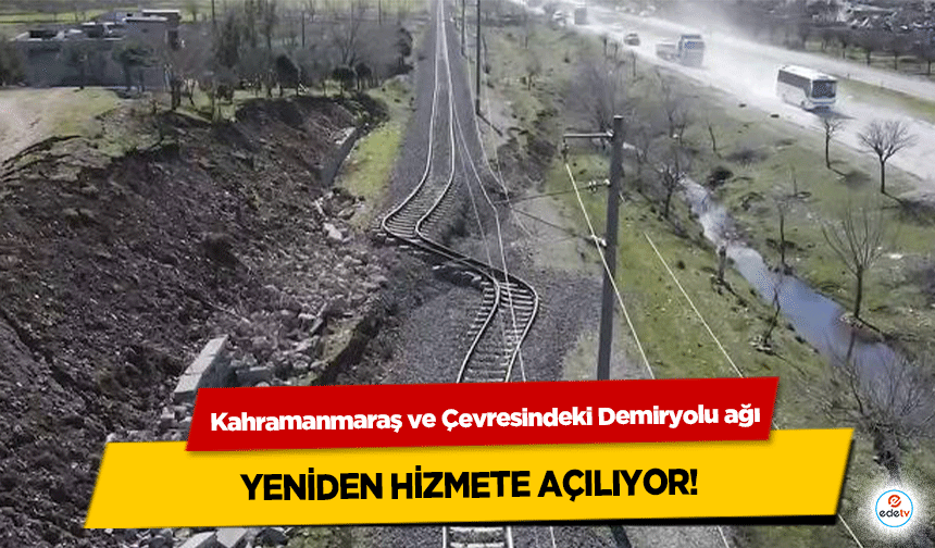 Kahramanmaraş ve Çevresindeki Demiryolu ağı Yeniden Hizmete Açılıyor!