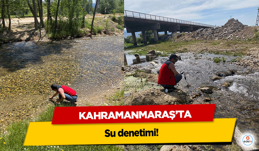 Kahramanmaraş’ta Su denetimi!