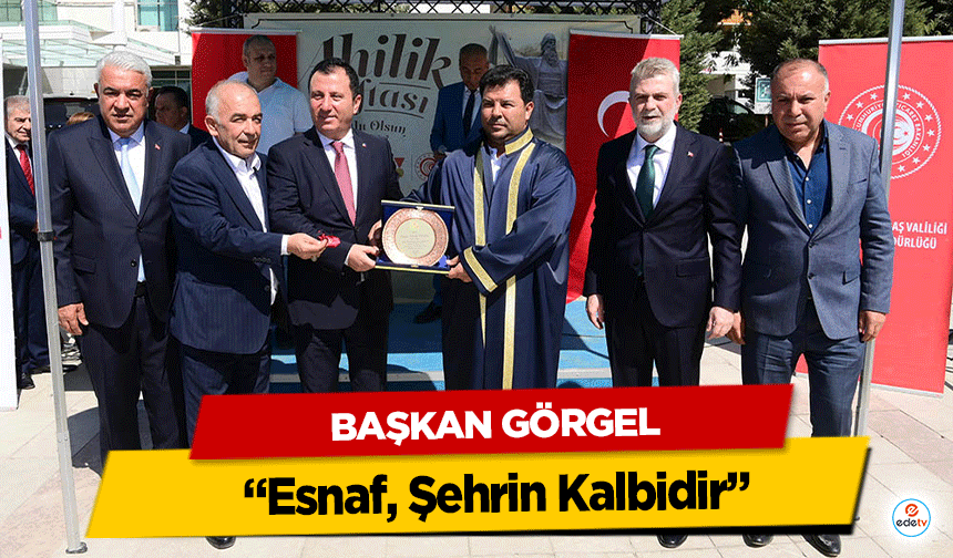 Başkan Görgel: “Esnaf, Şehrin Kalbidir”