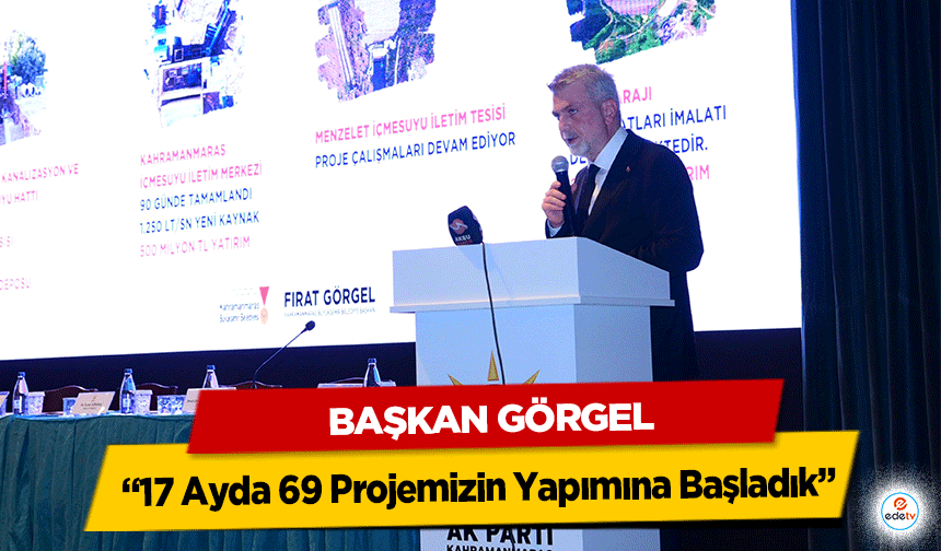 Başkan Görgel: “17 Ayda 69 Projemizin Yapımına Başladık”