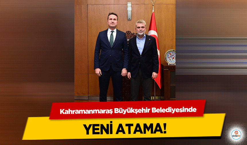 Kahramanmaraş Büyükşehir Belediyesinde Yeni Atama!