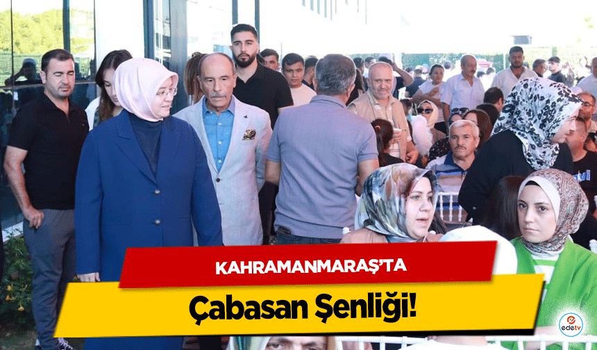 Kahramanmaraş’ta Çabasan Şenliği!