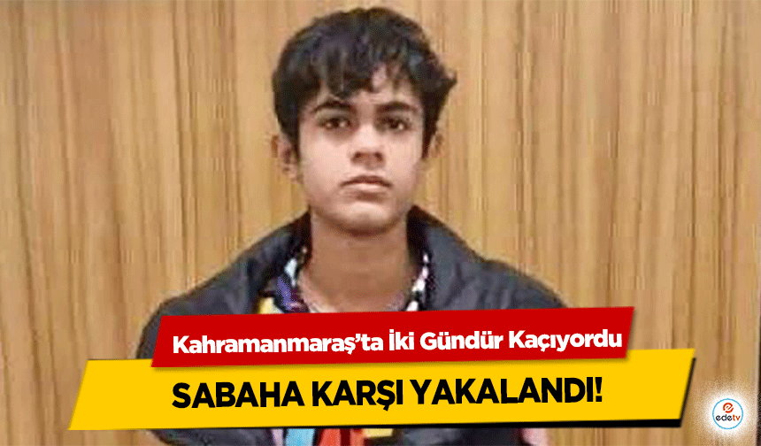Kahramanmaraş’ta İki Gündür Kaçıyordu, sabaha karşı yakalandı!