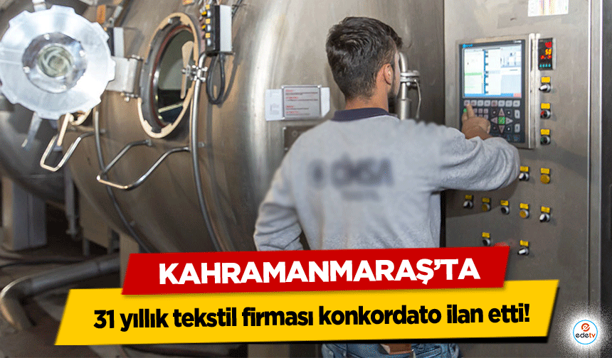 Kahramanmaraş’ta 31 Yıllık Tekstil Firması Konkordato İlan Etti
