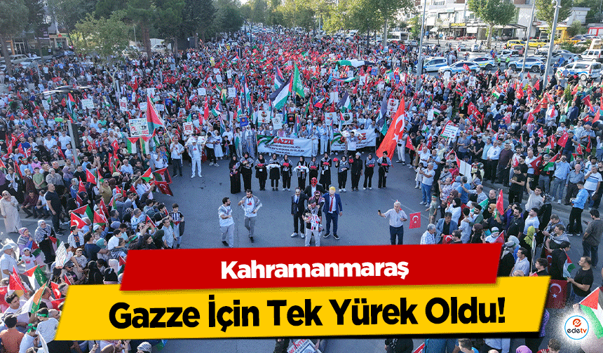 Kahramanmaraş, Gazze İçin Tek Yürek Oldu!