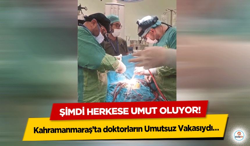 Kahramanmaraş’ta doktorların Umutsuz Vakasıydı… Şimdi Herkese Umut Oluyor!